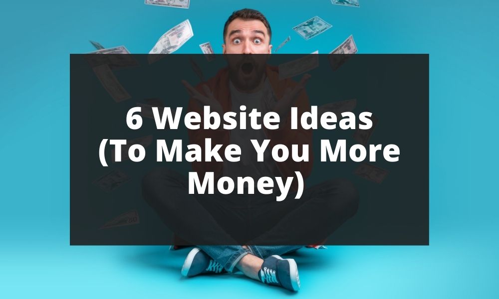 6-website-ideas-for-2023-to-make-you-more-money